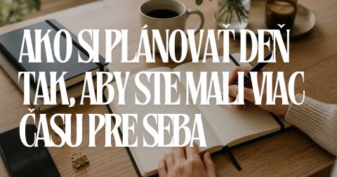 Ako si plánovať deň tak, aby ste mali viac času pre seba